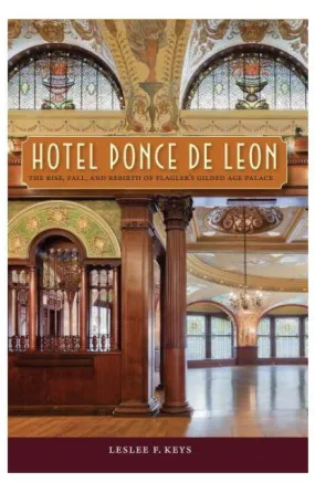 PAPER BACK: Hotel Ponce de Leon: The Rise, Fall, and Rebirth of Flagler's Gilded Age Palace