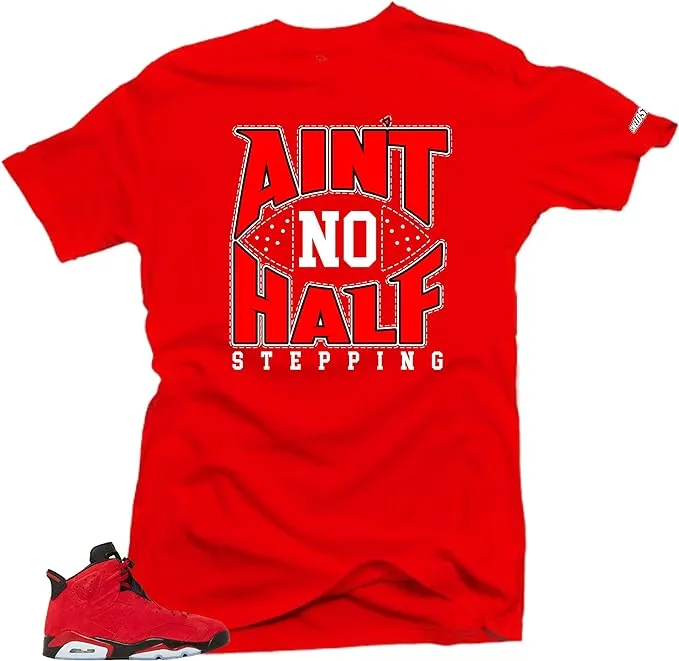 Shirt to Match Jordan 6 Toro Bravo - Ain't no half stepping